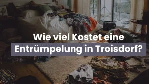 Wie viel kostet eine Entrümpelung Troisdorf, Entrümpelung Kosten, Entrümpelung Preise, Haus Entrümpelung, Entrümpelungsfirma Troisdorf, Entrümpler Troisdorf